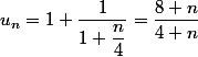 u_n=1+\dfrac{1}{1+\dfrac{n}{4}}=\dfrac{8+n}{4+n} 